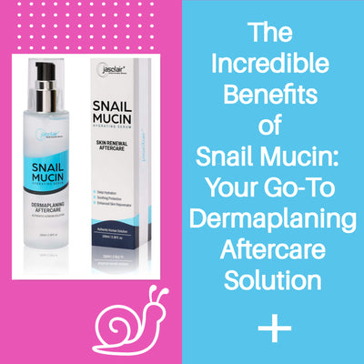 The Top 5 Benefits of Using Snail Mucin for Dermaplaning Aftercare