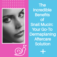 The Top 5 Benefits of Using Snail Mucin After Dermaplaning