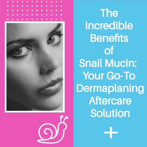 The Top 5 Benefits of Using Snail Mucin After Dermaplaning